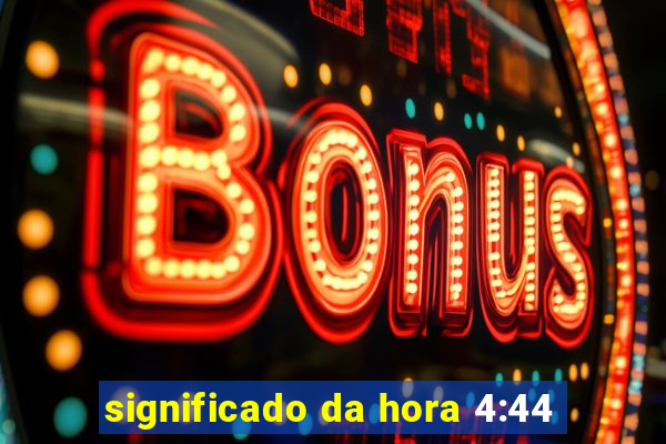 significado da hora 4:44